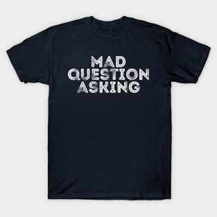 funny quote Mad Question Asking vintage humor meme T-Shirt